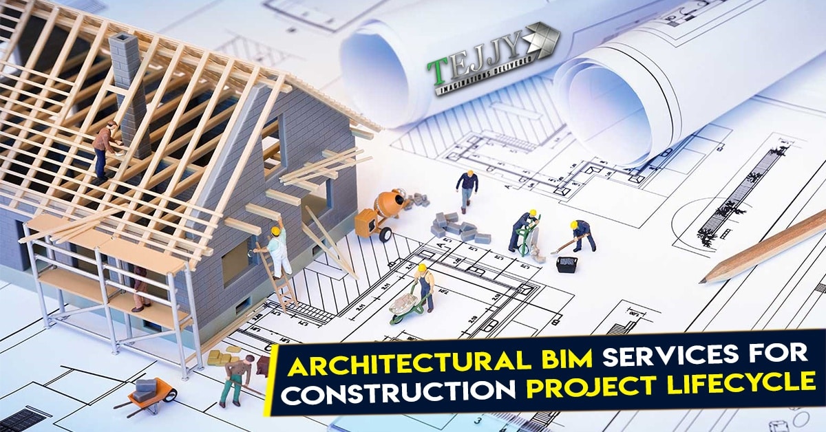 Architectural BIM Services For Construction Project Lifecycle - Tejjy Inc.