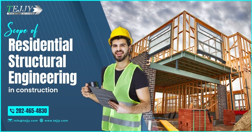Scope of Residential Structural Engineering in Construction - Tejjy Inc.